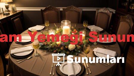 Akşam Yemeği Sunumları