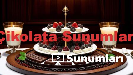 Çikolata Sunumları