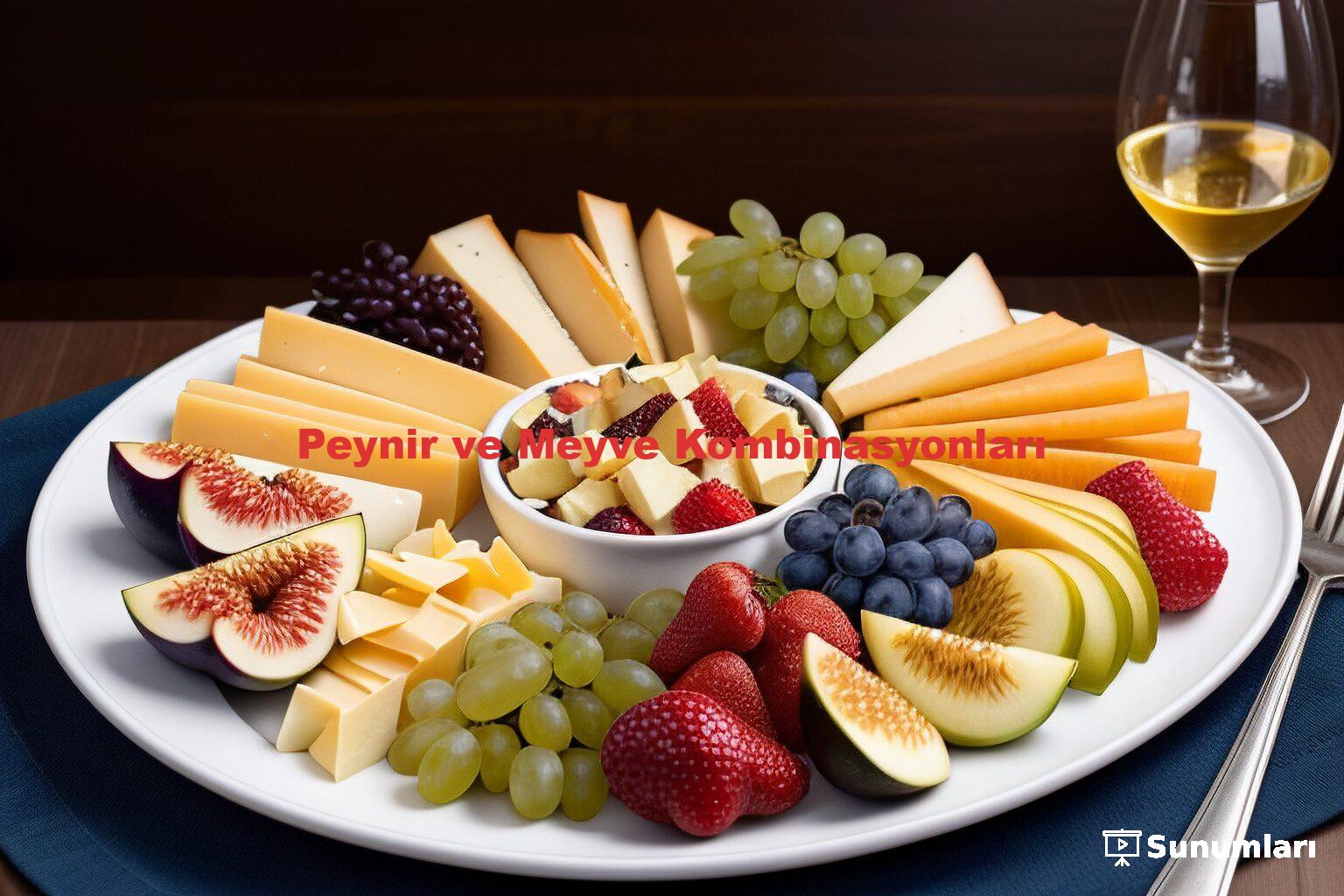 Peynir ve Meyve Kombinasyonları