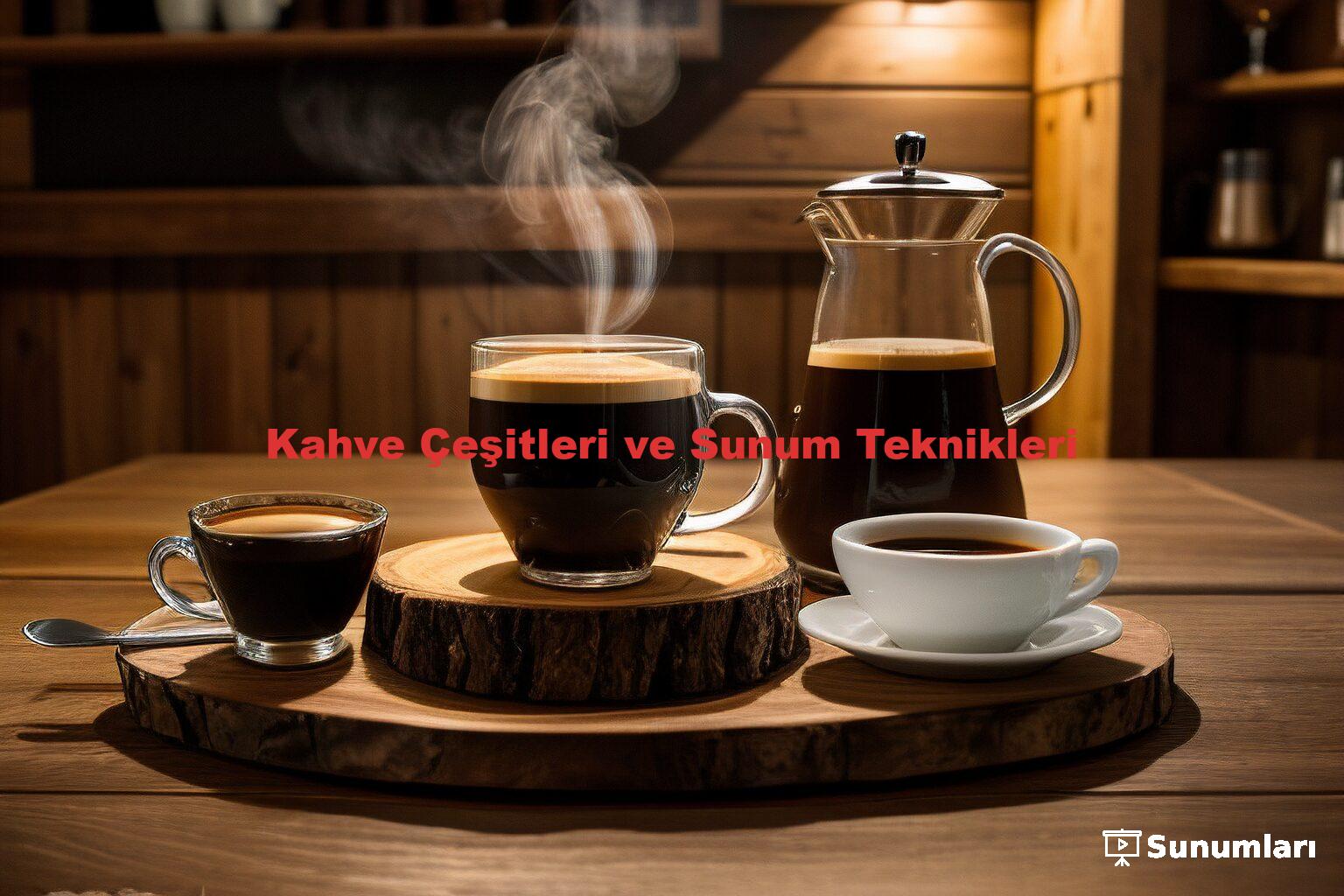 Kahve Çeşitleri ve Sunum Teknikleri