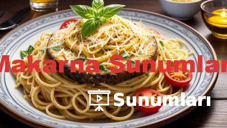 Makarna Sunumları