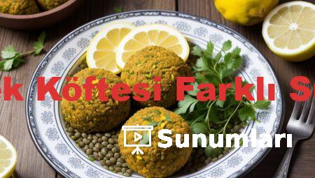 Mercimek Köftesi Farklı Sunumları