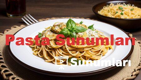 Pasta Sunumları