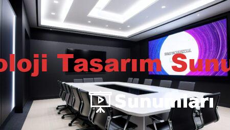 Teknoloji Tasarım Sunumları