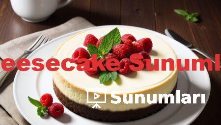 Cheesecake Sunumları