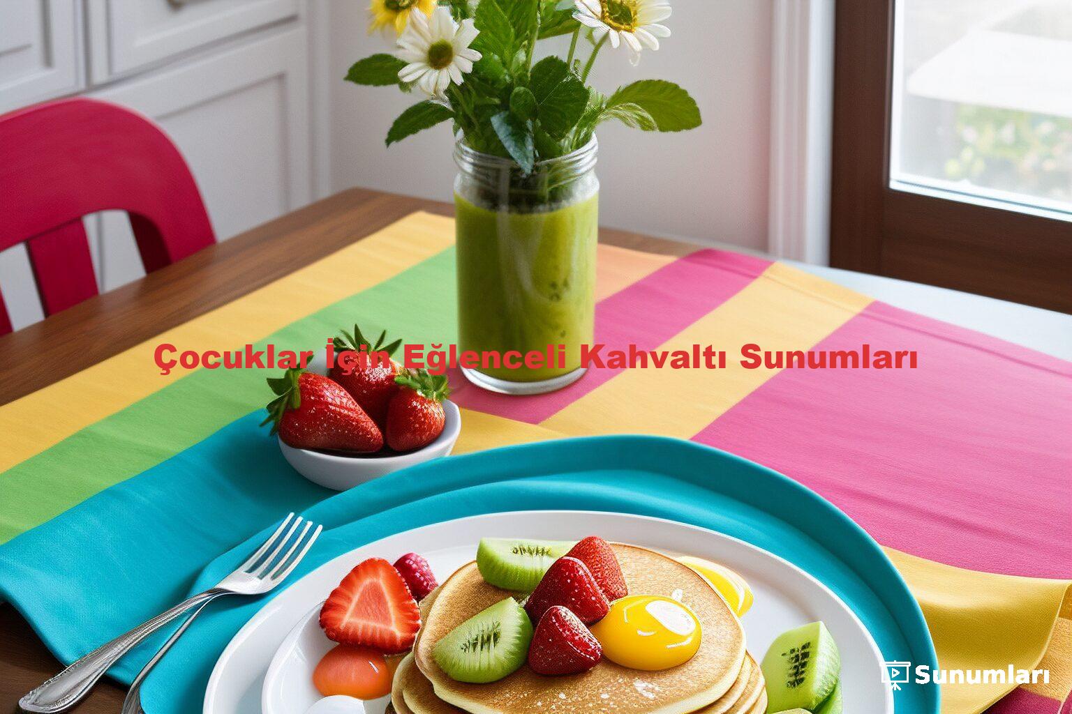 Çocuklar İçin Eğlenceli Kahvaltı Sunumları