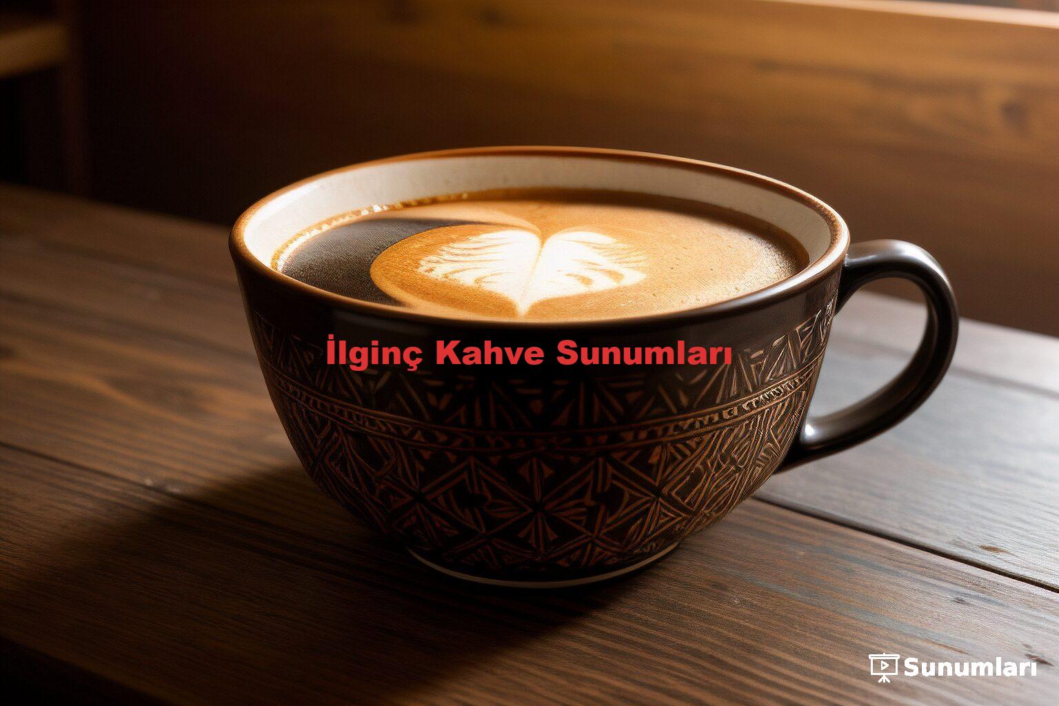 İlginç Kahve Sunumları