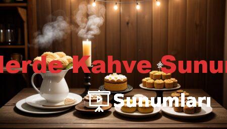 Kafelerde Kahve Sunumları