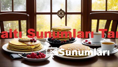 Kahvaltı Sunumları Tarifleri
