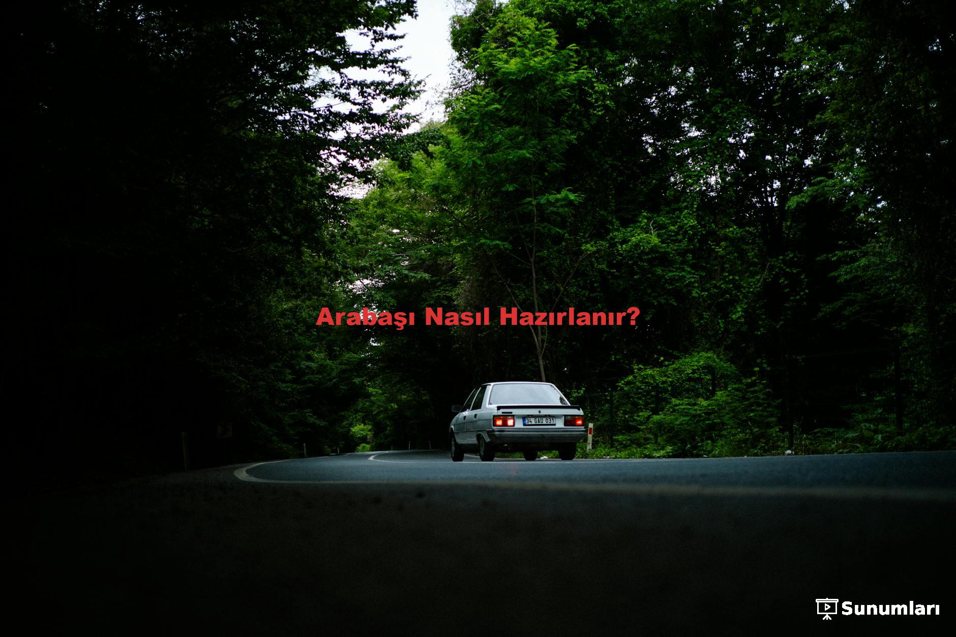 Arabaşı Nasıl Hazırlanır?