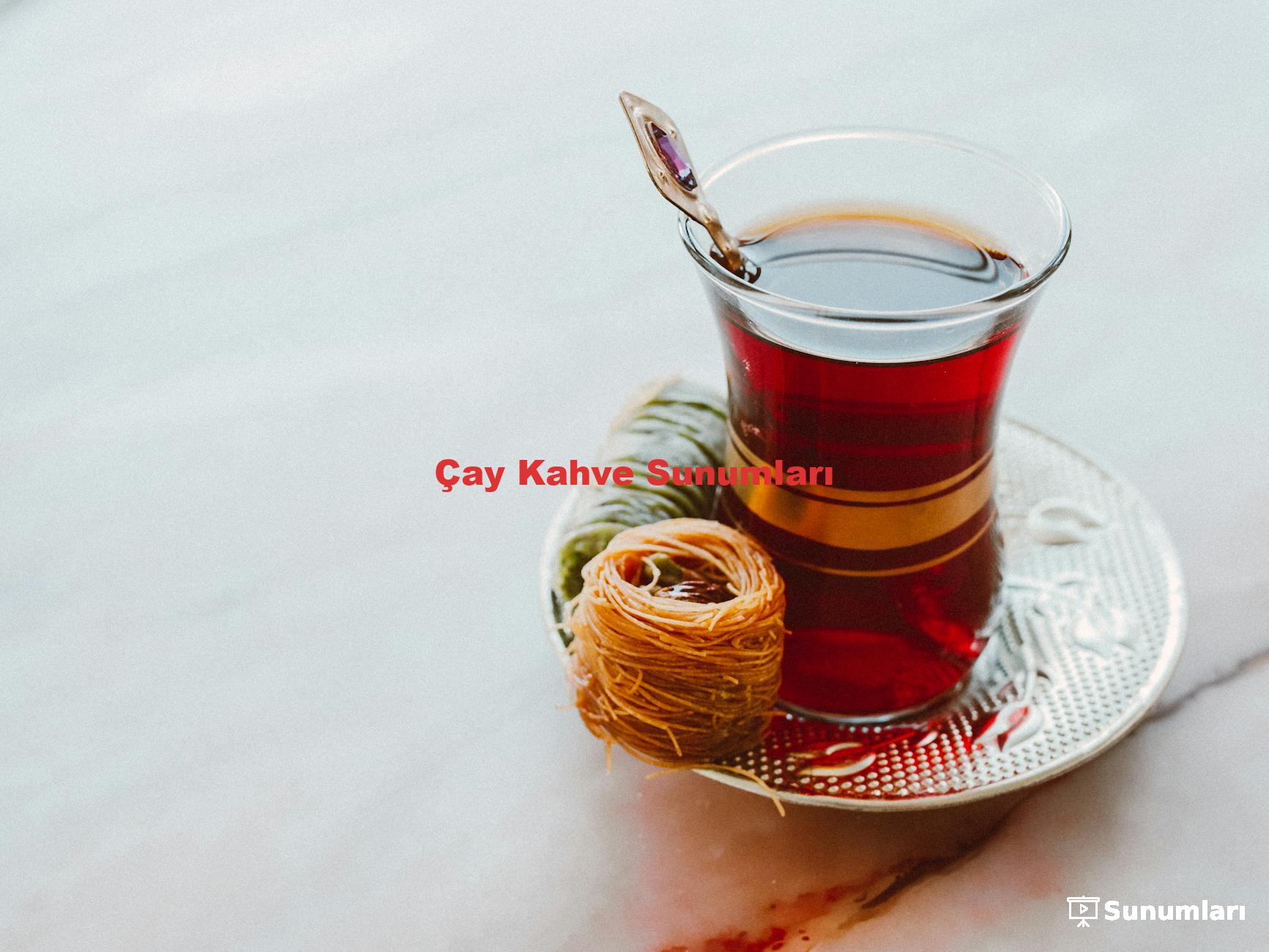 Çay Kahve Sunumları