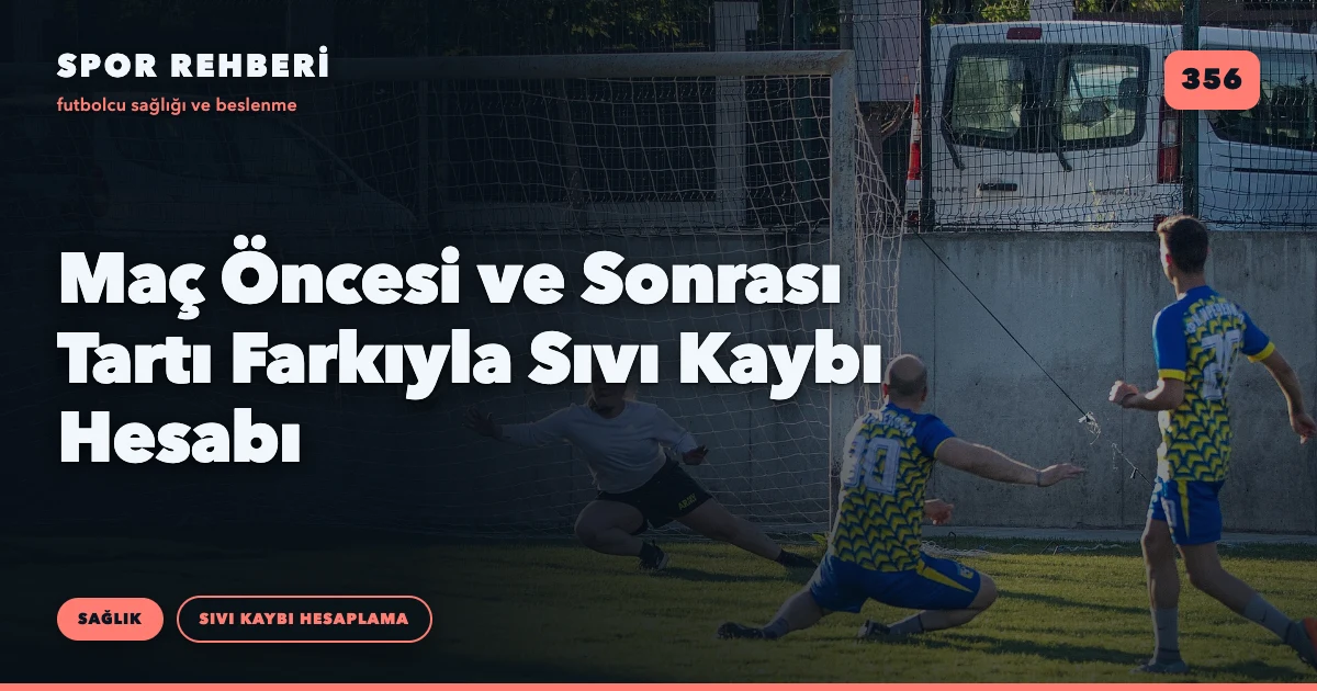 Maç Öncesi ve Sonrası Tartı Farkıyla Sıvı Kaybı Hesabı