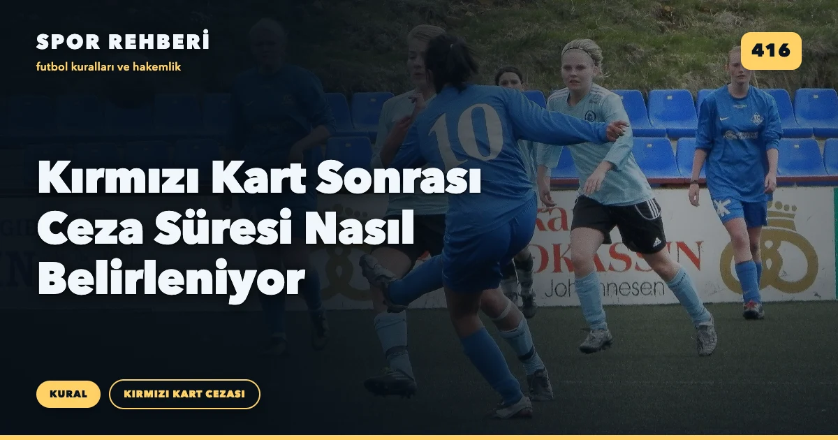 Kırmızı Kart Sonrası Ceza Süresi Nasıl Belirleniyor