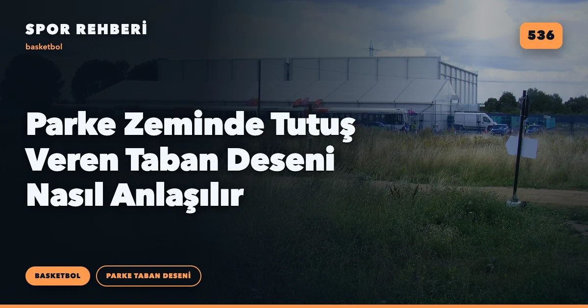 Parke Zeminde Tutuş Veren Taban Deseni Nasıl Anlaşılır